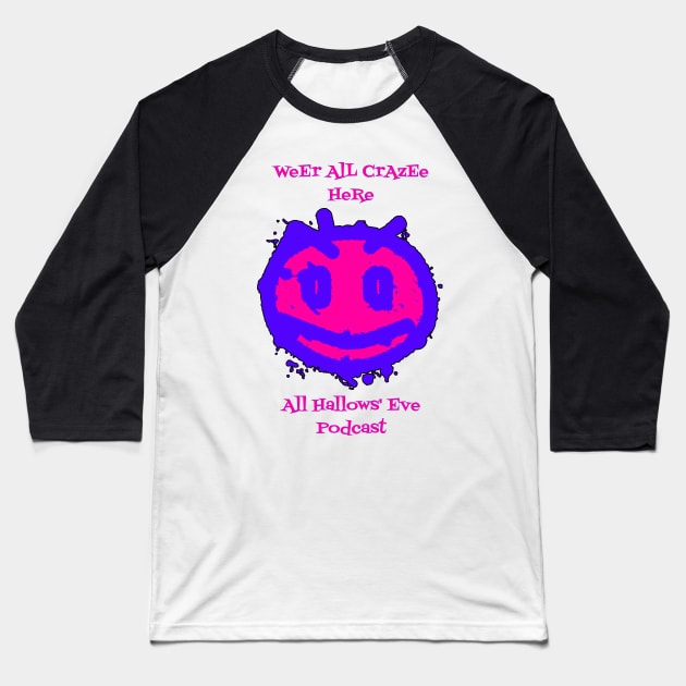 Weer All Crazy Here Baseball T-Shirt by All Hallows Eve Podcast 